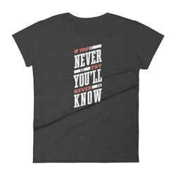 If You Never Try You'll Never Know Women's short sleeve t-shirt - Mainstream Freedom