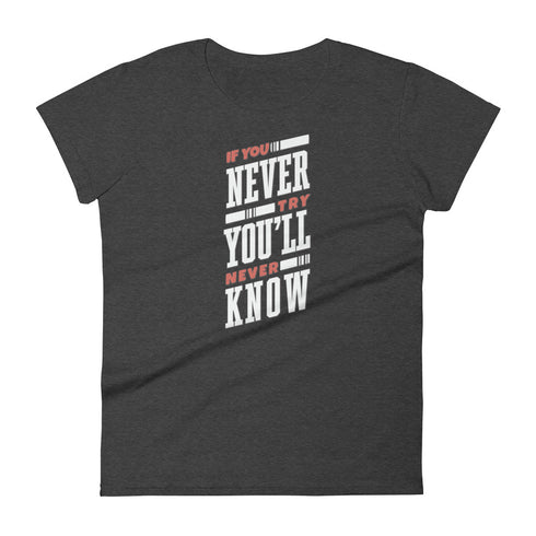 If You Never Try You'll Never Know Women's short sleeve t-shirt - Mainstream Freedom