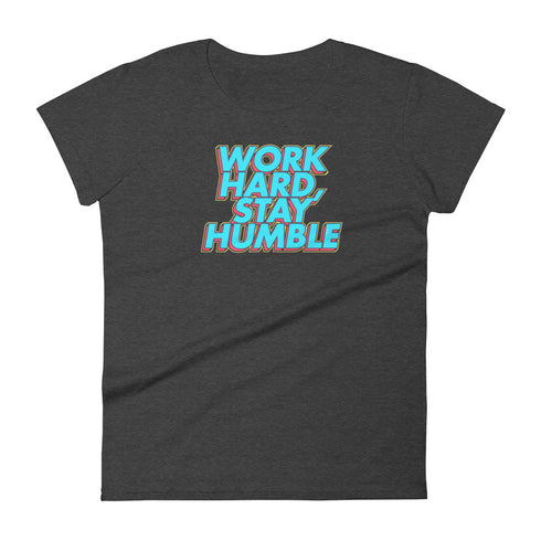 Work Hard, Stay Humble Women's short sleeve t-shirt - Mainstream Freedom