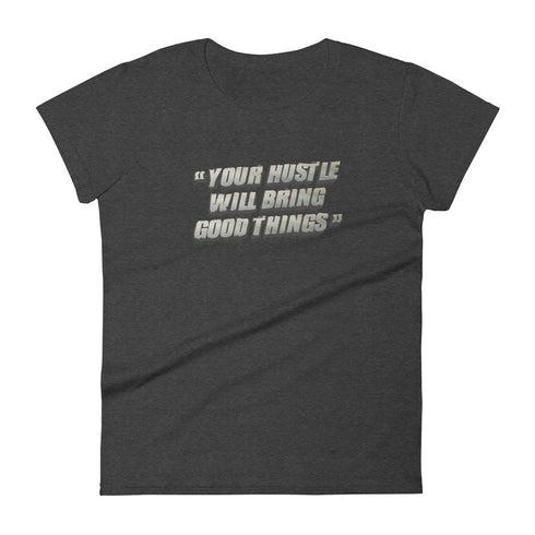 Your Hustle Will Bring Good Things Women's short sleeve t-shirt - Mainstream Freedom