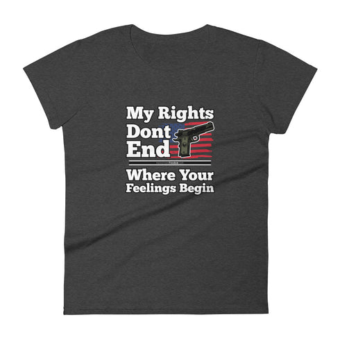 My Rights Don't End Where Your Feelings Begin Pro Gun Pro American Rights Women's short sleeve t-shirt - Mainstream Freedom