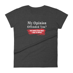 My Opinion Offended You? You Should Hear What I Keep To Myself Women's short sleeve t-shirt - Mainstream Freedom