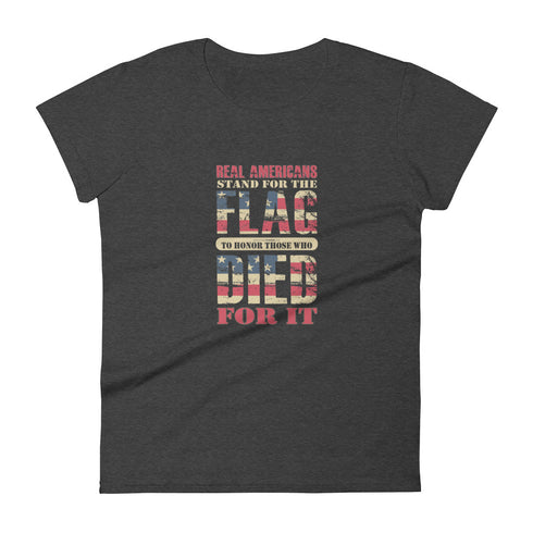 Real Americans Stand For The Flag To Honor Those Who Died For It Women's short sleeve t-shirt - Mainstream Freedom
