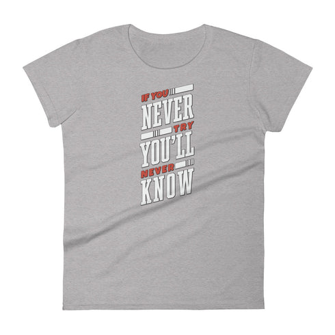 If You Never Try You'll Never Know Women's short sleeve t-shirt - Mainstream Freedom