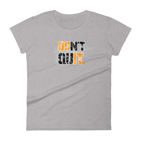 Don't Quit Women's Motivational Self Improvement short sleeve t-shirt - Mainstream Freedom