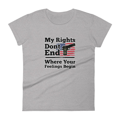 My Rights Don't End Where Your Feelings Begin Pro Gun Pro American Rights Women's short sleeve t-shirt - Mainstream Freedom