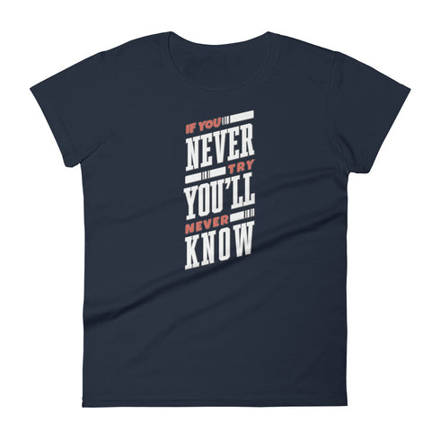 If You Never Try You'll Never Know Women's short sleeve t-shirt - Mainstream Freedom