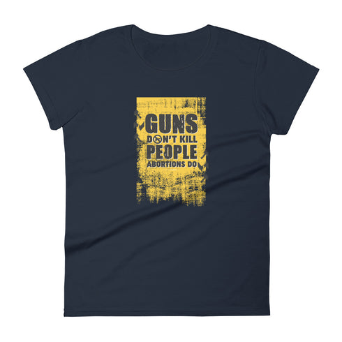 Guns Don't Kill People Abortions Do Pro Guns Anti Abortion Women's short sleeve t-shirt - Mainstream Freedom