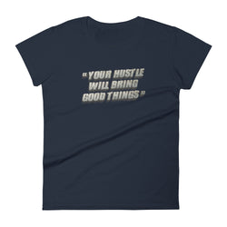 Your Hustle Will Bring Good Things Women's short sleeve t-shirt - Mainstream Freedom