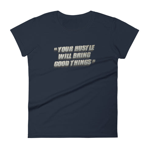 Your Hustle Will Bring Good Things Women's short sleeve t-shirt - Mainstream Freedom