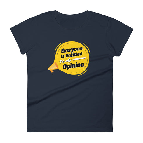 Everyone Is Entitled To My Opinion Women's short sleeve t-shirt - Mainstream Freedom