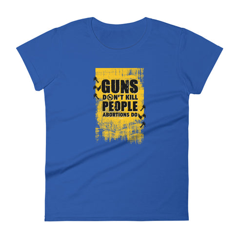 Guns Don't Kill People Abortions Do Pro Guns Anti Abortion Women's short sleeve t-shirt - Mainstream Freedom
