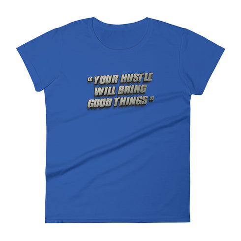 Your Hustle Will Bring Good Things Women's short sleeve t-shirt - Mainstream Freedom