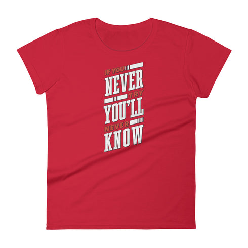 If You Never Try You'll Never Know Women's short sleeve t-shirt - Mainstream Freedom