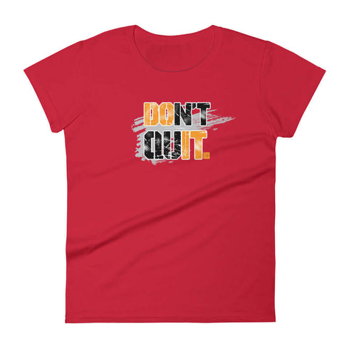 Don't Quit Women's Motivational Self Improvement short sleeve t-shirt - Mainstream Freedom