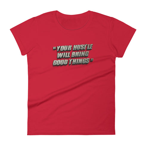Your Hustle Will Bring Good Things Women's short sleeve t-shirt - Mainstream Freedom