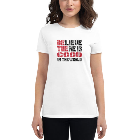 Believe There Is Good In The World Women's short sleeve motivational t-shirt - Mainstream Freedom