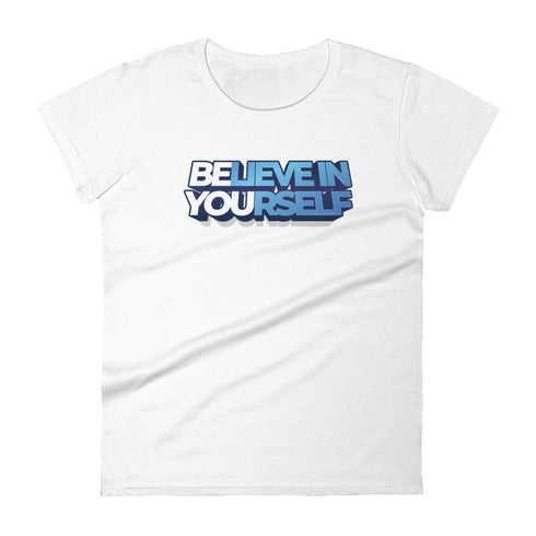 Believe In Yourself Women's short sleeve motivational t-shirt - Mainstream Freedom