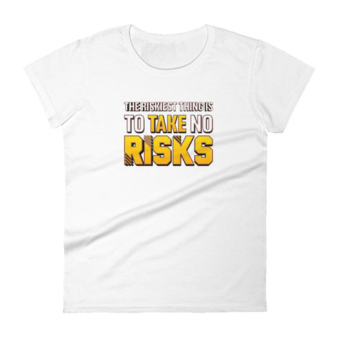The Riskiest Thing Is To Take No Risks Women's short sleeve Motivational t-shirt - Mainstream Freedom