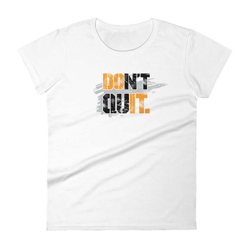 Don't Quit Women's Motivational Self Improvement short sleeve t-shirt - Mainstream Freedom