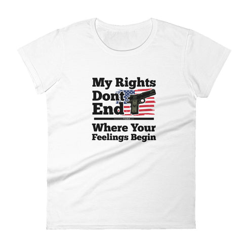 My Rights Don't End Where Your Feelings Begin Pro Gun Pro American Rights Women's short sleeve t-shirt - Mainstream Freedom