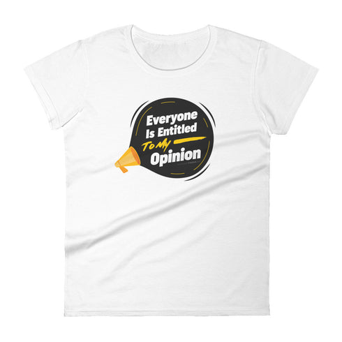Everyone Is Entitled To My Opinion Women's short sleeve t-shirt - Mainstream Freedom