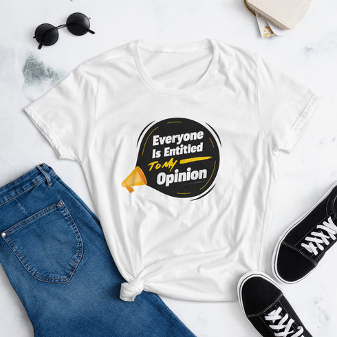 Everyone Is Entitled To My Opinion Women's short sleeve t-shirt - Mainstream Freedom