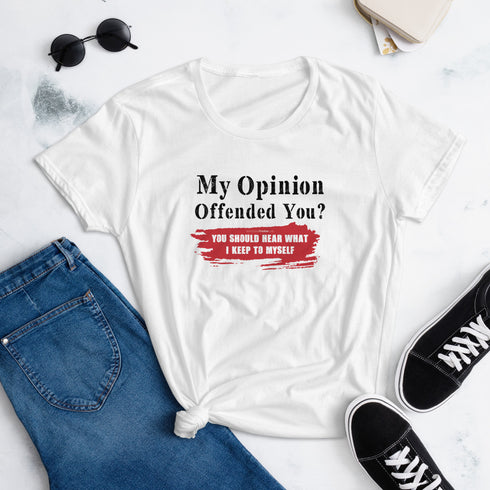 My Opinion Offended You? You Should Hear What I Keep To Myself Women's short sleeve t-shirt - Mainstream Freedom
