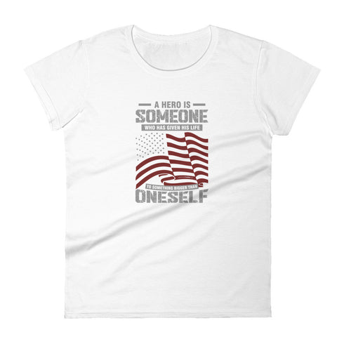 A Hero Is Someone Who Has Given His Life To Something Bigger Than Oneself Women's short sleeve t-shirt - Mainstream Freedom
