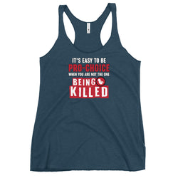 It's Easy to be Pro-Choice When You Are Not The One Being Killed - Anti-abortion Pro-Life Women's Tank Top - Mainstream Freedom