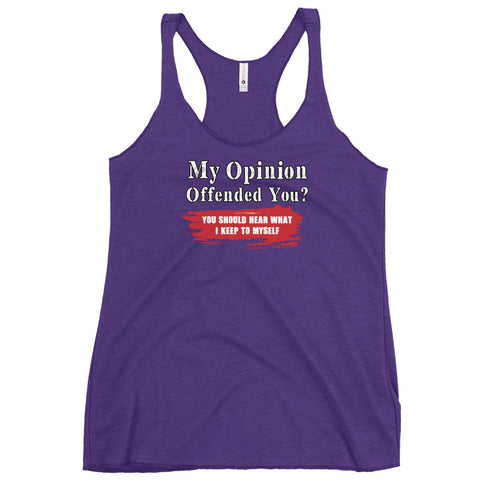 My Opinion Offended You? You Should Hear What I Keep To Myself Women's Tank Top - Mainstream Freedom