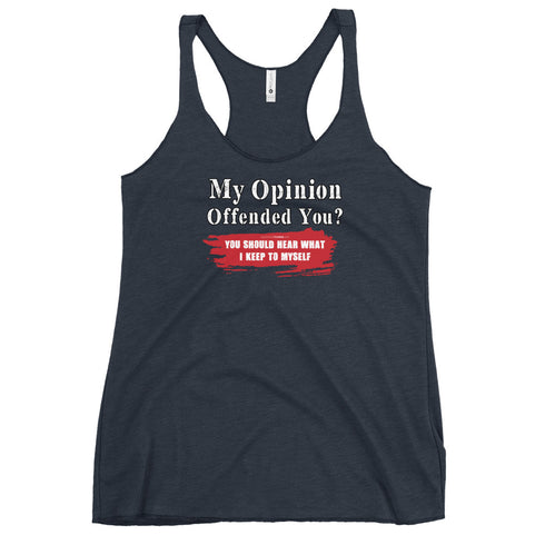 My Opinion Offended You? You Should Hear What I Keep To Myself Women's Tank Top - Mainstream Freedom