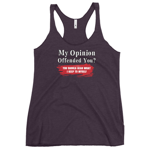 My Opinion Offended You? You Should Hear What I Keep To Myself Women's Tank Top - Mainstream Freedom