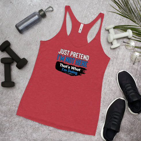 Just Pretend I'm not here That's What I'm Doing Women's Tank Top - Mainstream Freedom