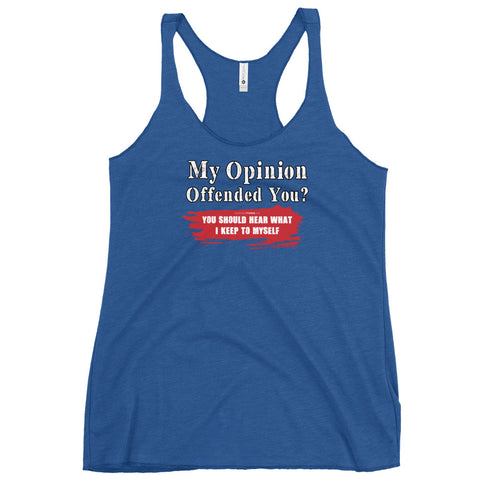 My Opinion Offended You? You Should Hear What I Keep To Myself Women's Tank Top - Mainstream Freedom