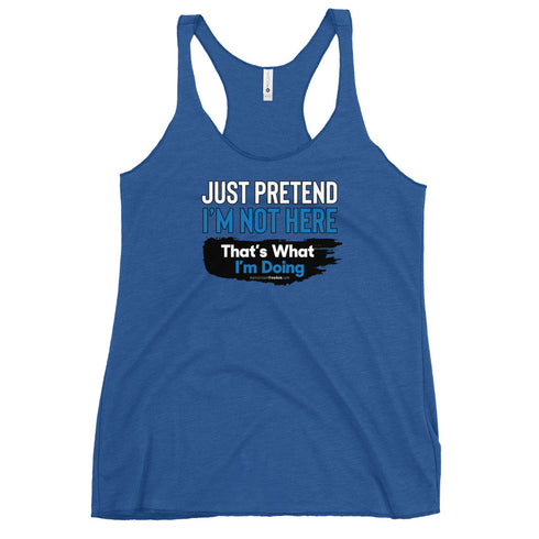 Just Pretend I'm not here That's What I'm Doing Women's Tank Top - Mainstream Freedom