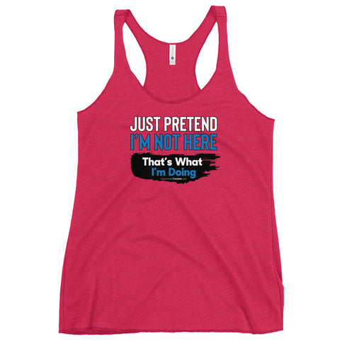Just Pretend I'm not here That's What I'm Doing Women's Tank Top - Mainstream Freedom