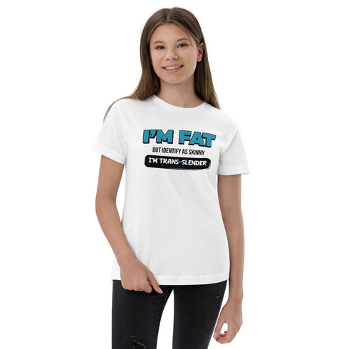 I'm Fat But Identify As Skinny, I'm Trans-Slender Youth jersey t-shirt - Mainstream Freedom