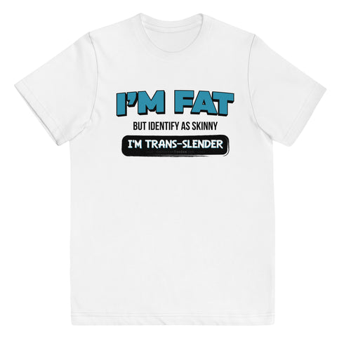 I'm Fat But Identify As Skinny, I'm Trans-Slender Youth jersey t-shirt - Mainstream Freedom