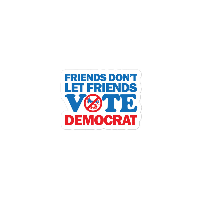 Friends Don't Let Friends Vote Democrat Bubble-free stickers