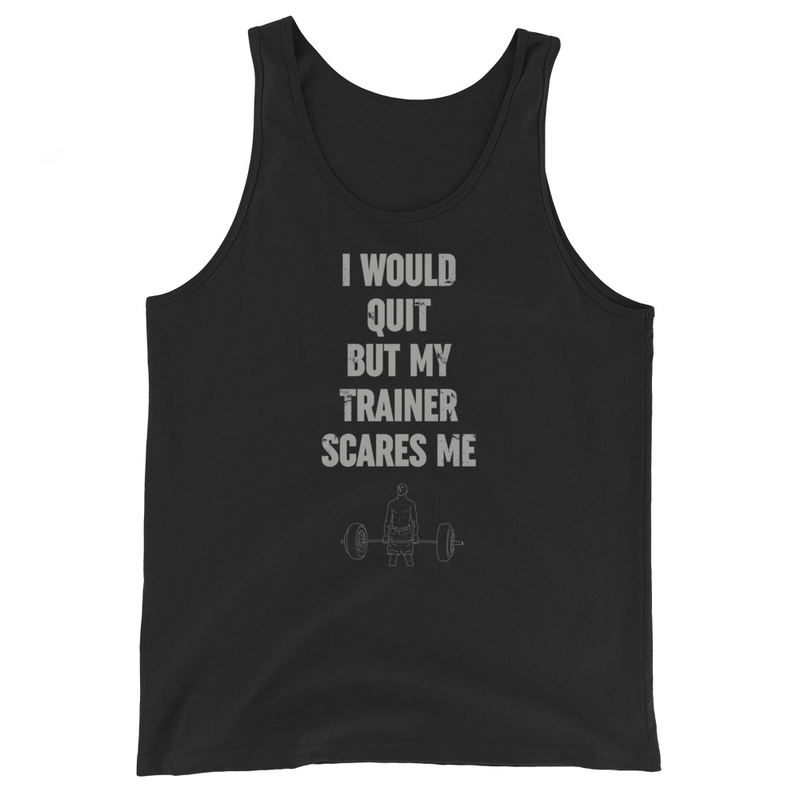I Would Quit But My Trainer Scares Me Men's Tank Top