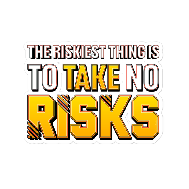 The Riskiest Thing Is To Take No Risks sticker in white, product mockup
