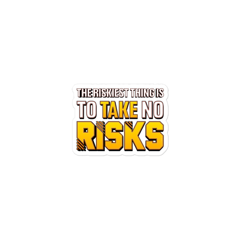 The Riskiest Thing Is To Take No Risks Bubble-free stickers