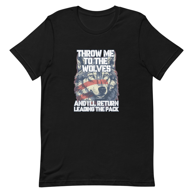 Throw Me To The Wolves and I'll Return Leading The Pack t-shirt, second view