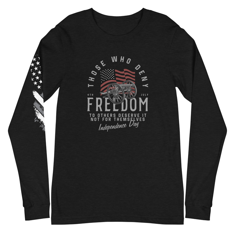 Those Who Deny Freedom To Others, Deserve It Not For Themselves Unisex Long Sleeve Tee