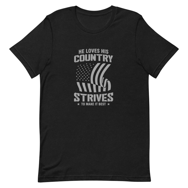 He Loves His Country Strives To Make It Best Unisex t-shirt