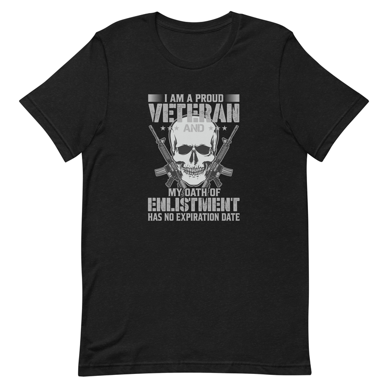 I Am A Proud Veteran and My Oath Of Enlistment Has No Expiration Date Unisex t-shirt