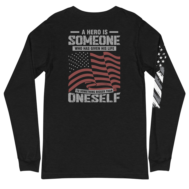 A Hero Is Someone Who Has Given His Life To Something Bigger Than Oneself  Unisex Long Sleeve Tee (Back Design)