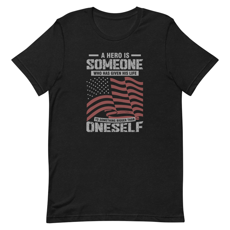 A Hero Is Someone Who Has Given His Life To Something Bigger Than Oneself Unisex t-shirt