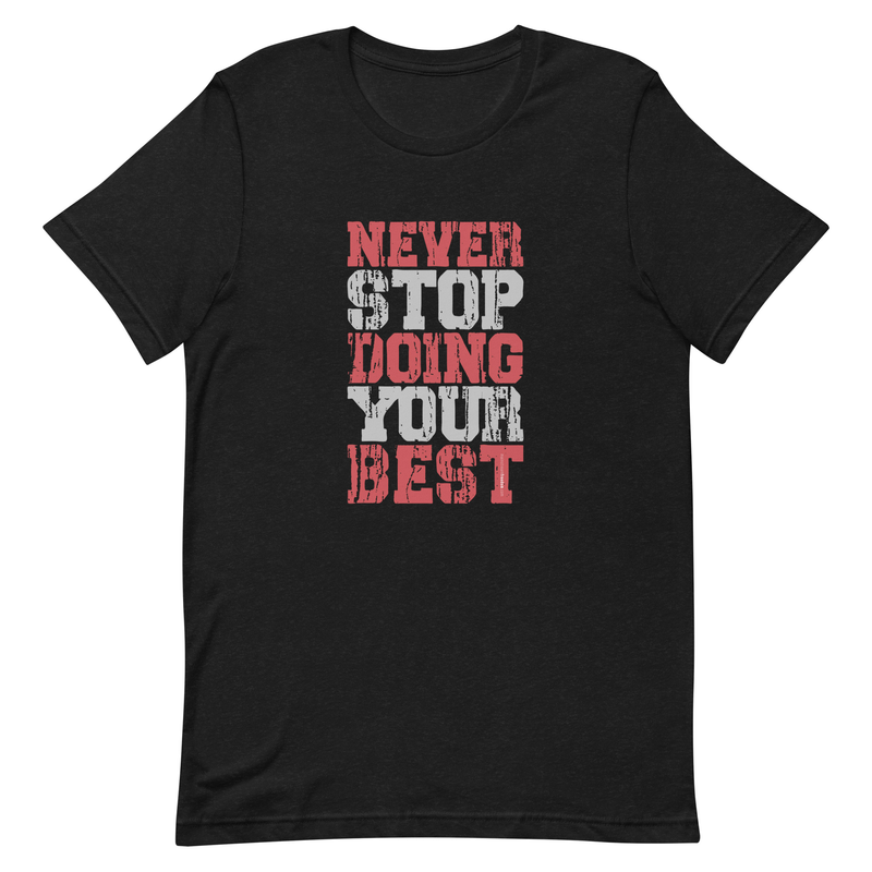 Never Stop Doing Your Best Unisex t-shirt
